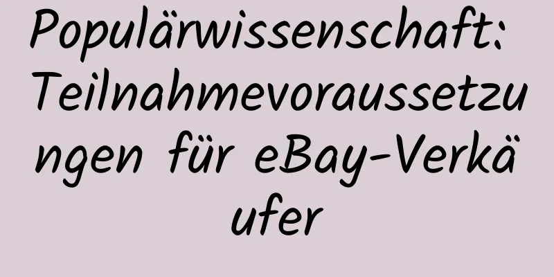 Populärwissenschaft: Teilnahmevoraussetzungen für eBay-Verkäufer