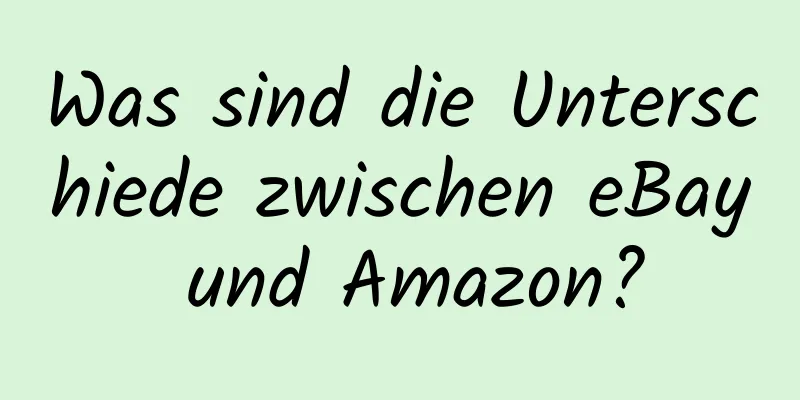 Was sind die Unterschiede zwischen eBay und Amazon?