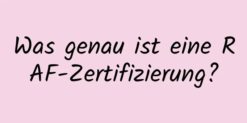 Was genau ist eine RAF-Zertifizierung?