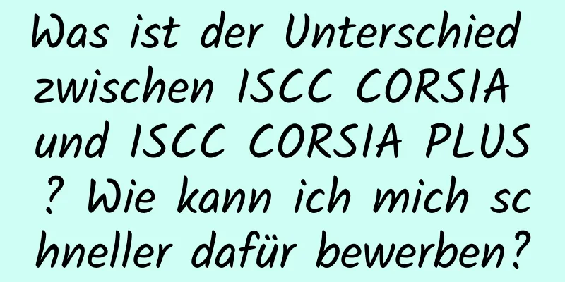 Was ist der Unterschied zwischen ISCC CORSIA und ISCC CORSIA PLUS? Wie kann ich mich schneller dafür bewerben?