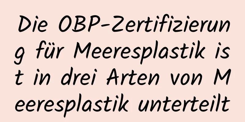 Die OBP-Zertifizierung für Meeresplastik ist in drei Arten von Meeresplastik unterteilt