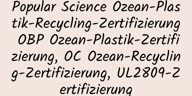 Popular Science Ozean-Plastik-Recycling-Zertifizierung OBP Ozean-Plastik-Zertifizierung, OC Ozean-Recycling-Zertifizierung, UL2809-Zertifizierung