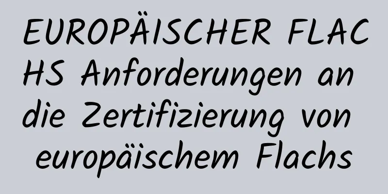 EUROPÄISCHER FLACHS Anforderungen an die Zertifizierung von europäischem Flachs