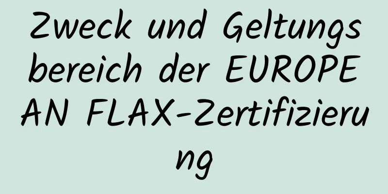 Zweck und Geltungsbereich der EUROPEAN FLAX-Zertifizierung