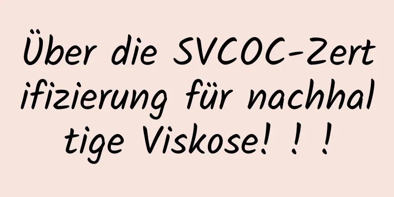 Über die SVCOC-Zertifizierung für nachhaltige Viskose! ! !