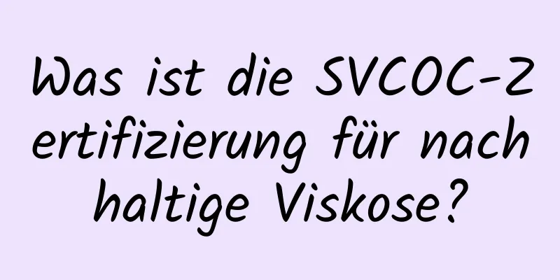 Was ist die SVCOC-Zertifizierung für nachhaltige Viskose?