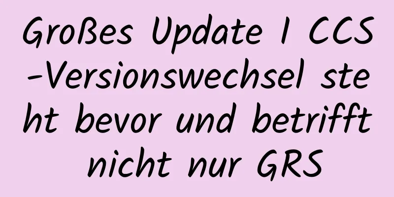 Großes Update I CCS-Versionswechsel steht bevor und betrifft nicht nur GRS