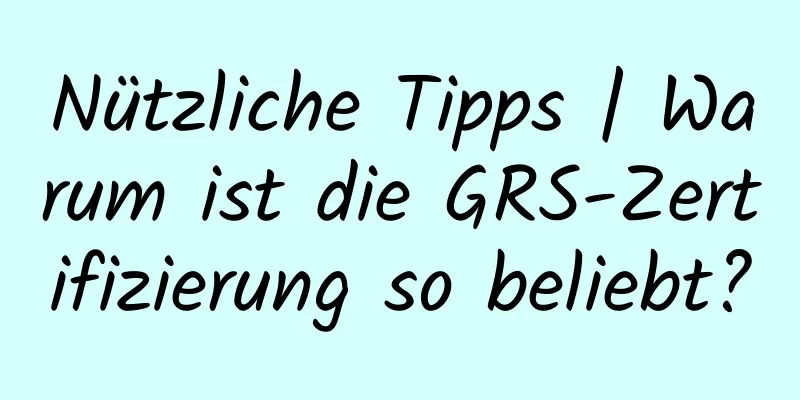 Nützliche Tipps | Warum ist die GRS-Zertifizierung so beliebt?