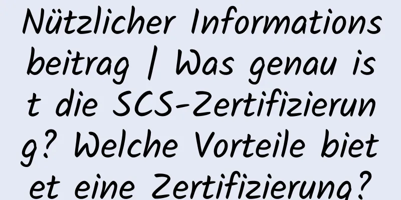 Nützlicher Informationsbeitrag | Was genau ist die SCS-Zertifizierung? Welche Vorteile bietet eine Zertifizierung?