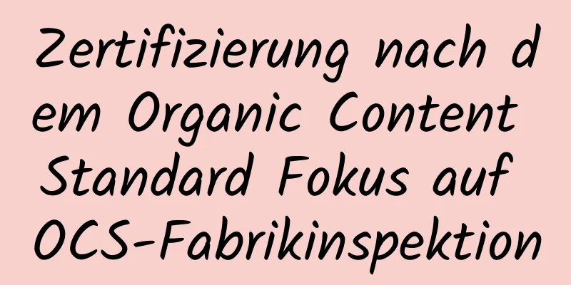 Zertifizierung nach dem Organic Content Standard Fokus auf OCS-Fabrikinspektion