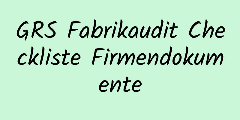 GRS Fabrikaudit Checkliste Firmendokumente