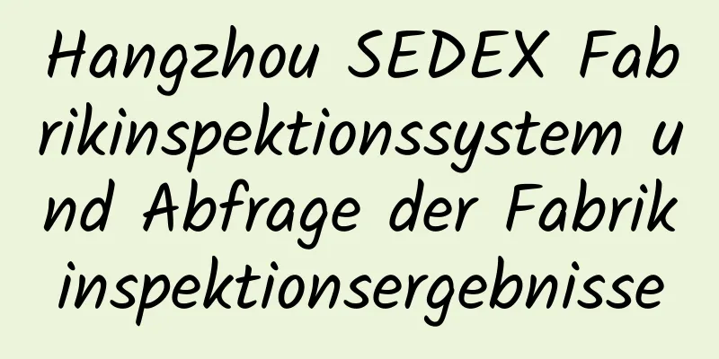 Hangzhou SEDEX Fabrikinspektionssystem und Abfrage der Fabrikinspektionsergebnisse