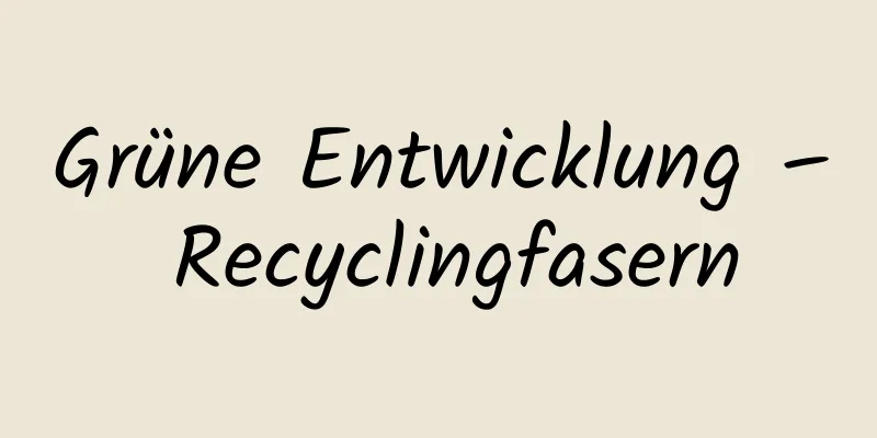 Grüne Entwicklung – Recyclingfasern