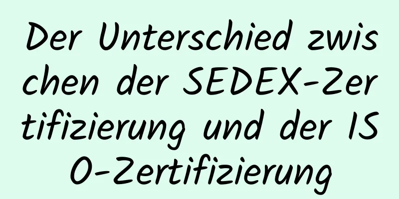 Der Unterschied zwischen der SEDEX-Zertifizierung und der ISO-Zertifizierung