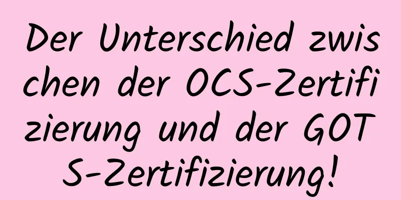 Der Unterschied zwischen der OCS-Zertifizierung und der GOTS-Zertifizierung!