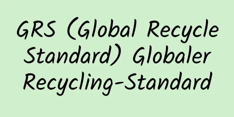 GRS (Global Recycle Standard) Globaler Recycling-Standard