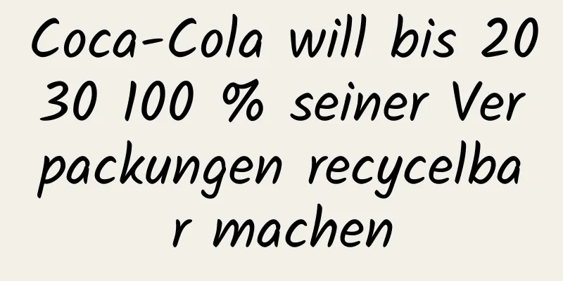 Coca-Cola will bis 2030 100 % seiner Verpackungen recycelbar machen