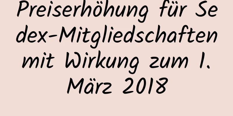 Preiserhöhung für Sedex-Mitgliedschaften mit Wirkung zum 1. März 2018