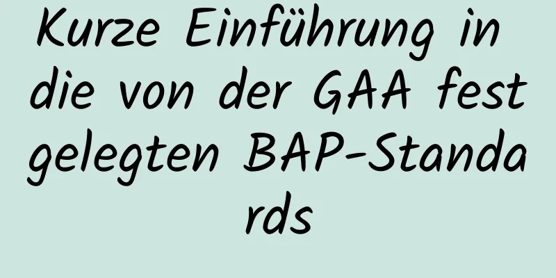 Kurze Einführung in die von der GAA festgelegten BAP-Standards