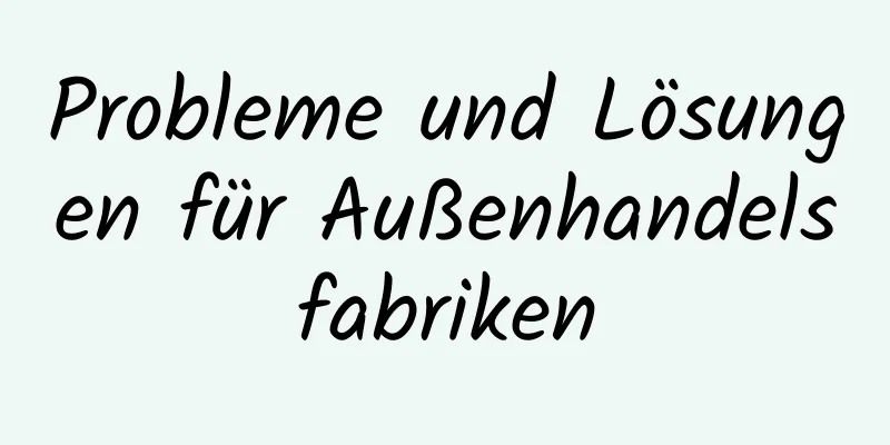 Probleme und Lösungen für Außenhandelsfabriken