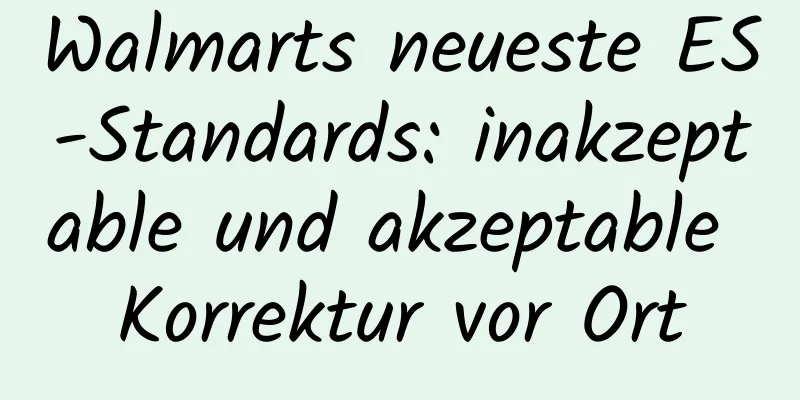 Walmarts neueste ES-Standards: inakzeptable und akzeptable Korrektur vor Ort