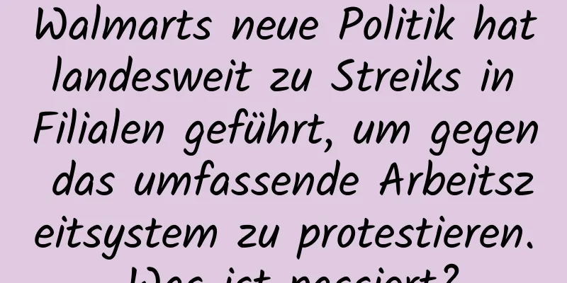 Walmarts neue Politik hat landesweit zu Streiks in Filialen geführt, um gegen das umfassende Arbeitszeitsystem zu protestieren. Was ist passiert?