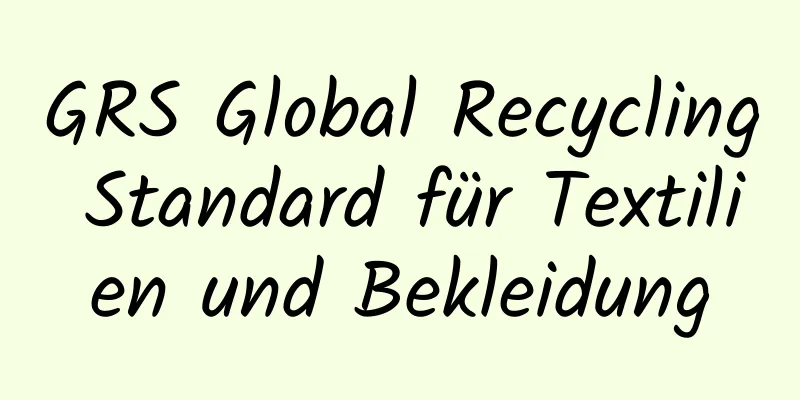 GRS Global Recycling Standard für Textilien und Bekleidung