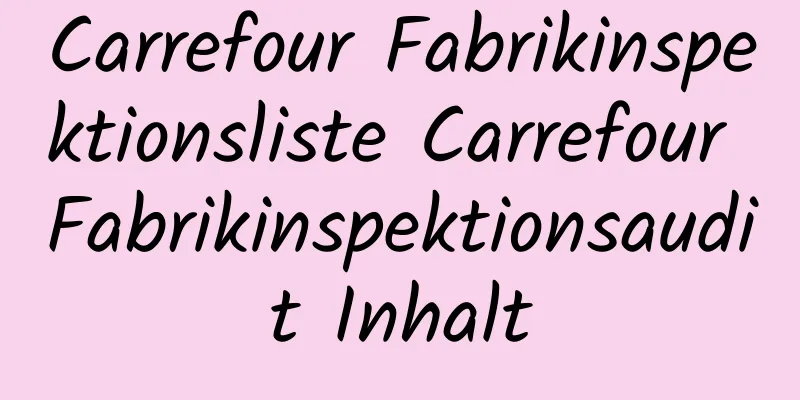 Carrefour Fabrikinspektionsliste Carrefour Fabrikinspektionsaudit Inhalt