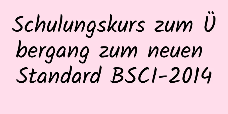 Schulungskurs zum Übergang zum neuen Standard BSCI-2014