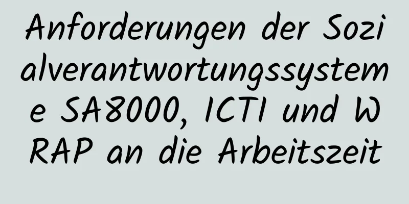 Anforderungen der Sozialverantwortungssysteme SA8000, ICTI und WRAP an die Arbeitszeit