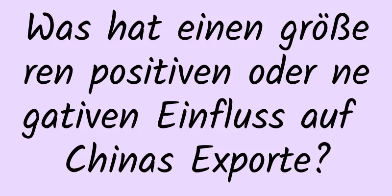 Was hat einen größeren positiven oder negativen Einfluss auf Chinas Exporte?