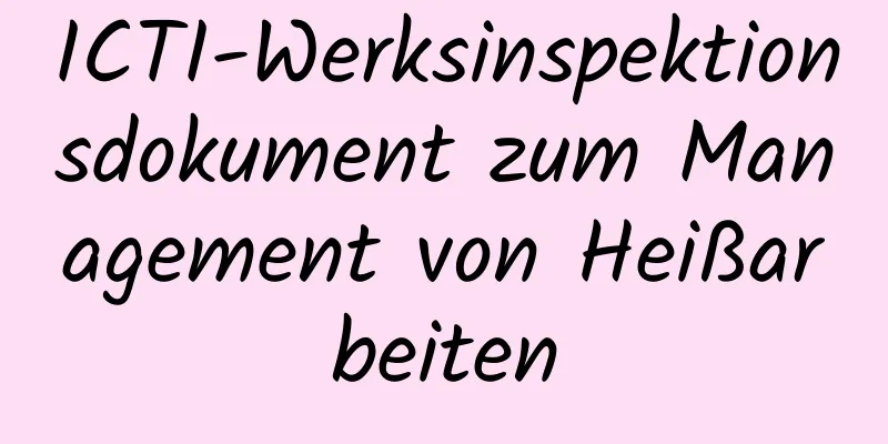 ICTI-Werksinspektionsdokument zum Management von Heißarbeiten