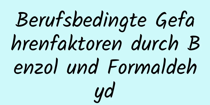 Berufsbedingte Gefahrenfaktoren durch Benzol und Formaldehyd