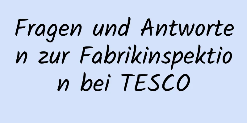 Fragen und Antworten zur Fabrikinspektion bei TESCO