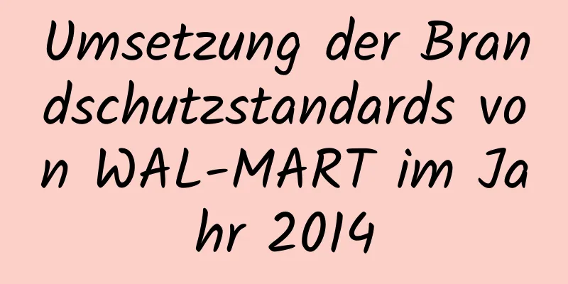 Umsetzung der Brandschutzstandards von WAL-MART im Jahr 2014