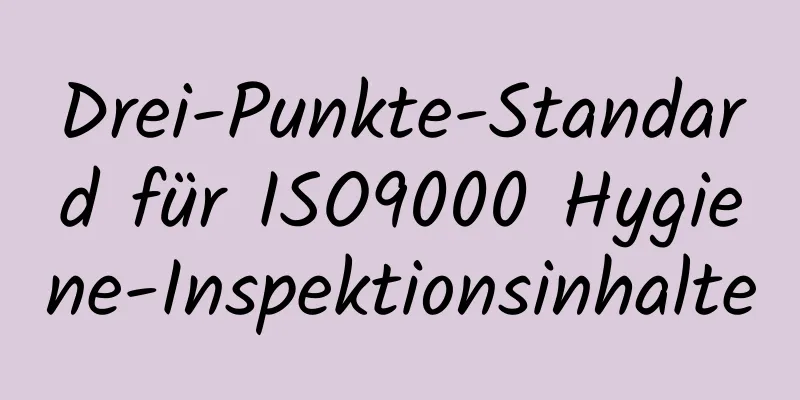 Drei-Punkte-Standard für ISO9000 Hygiene-Inspektionsinhalte