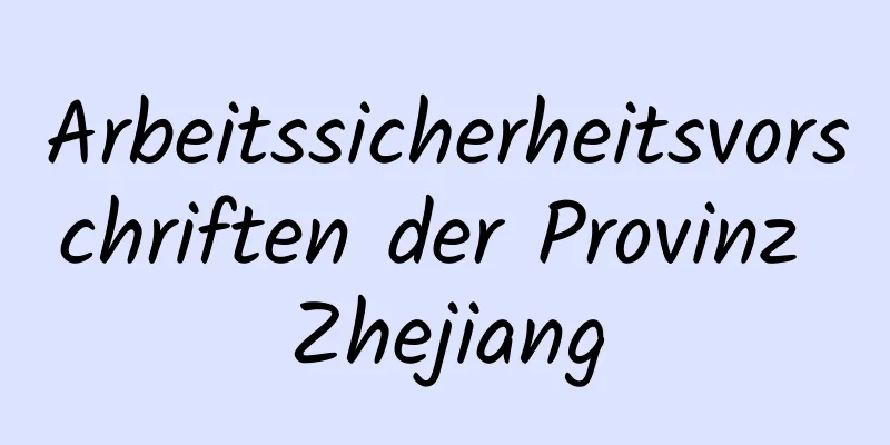 Arbeitssicherheitsvorschriften der Provinz Zhejiang