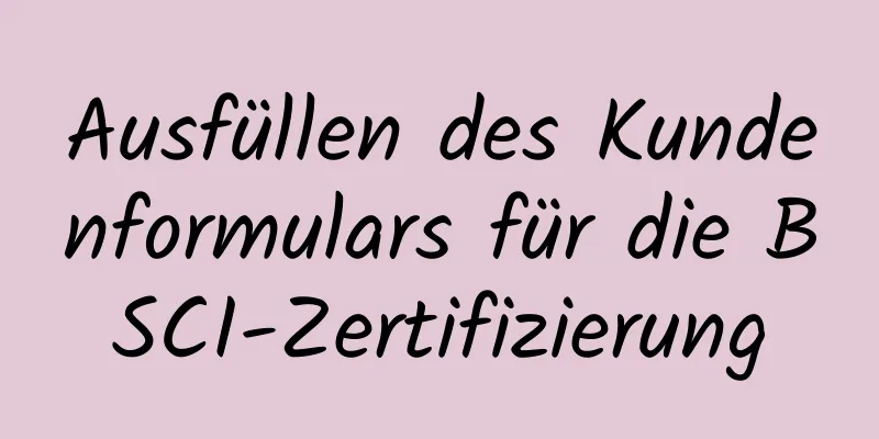 Ausfüllen des Kundenformulars für die BSCI-Zertifizierung