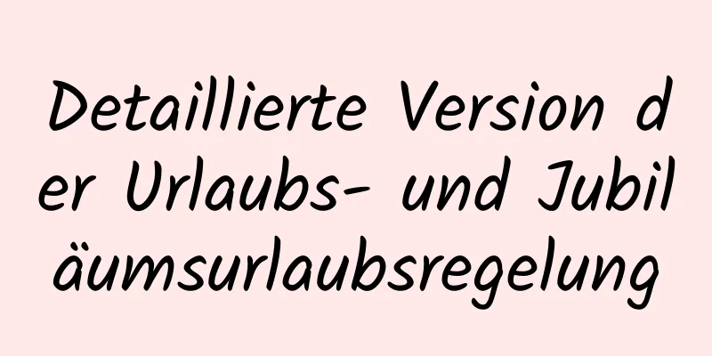 Detaillierte Version der Urlaubs- und Jubiläumsurlaubsregelung