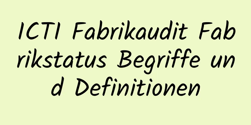 ICTI Fabrikaudit Fabrikstatus Begriffe und Definitionen