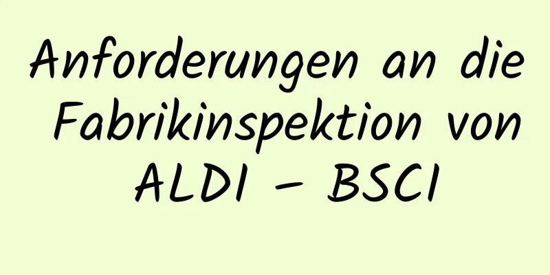 Anforderungen an die Fabrikinspektion von ALDI – BSCI