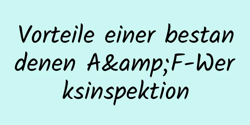 Vorteile einer bestandenen A&F-Werksinspektion