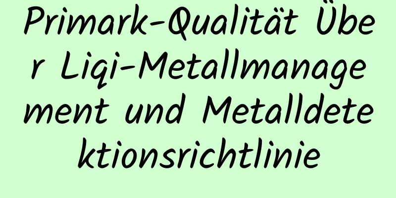 Primark-Qualität Über Liqi-Metallmanagement und Metalldetektionsrichtlinie