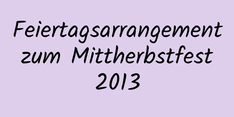 Feiertagsarrangement zum Mittherbstfest 2013