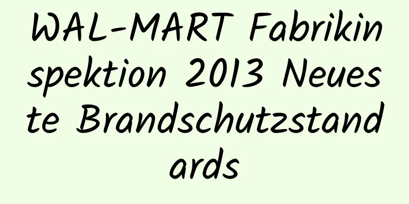 WAL-MART Fabrikinspektion 2013 Neueste Brandschutzstandards