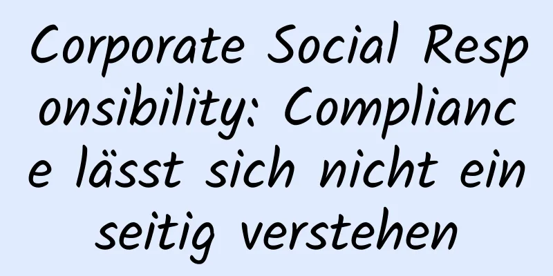 Corporate Social Responsibility: Compliance lässt sich nicht einseitig verstehen