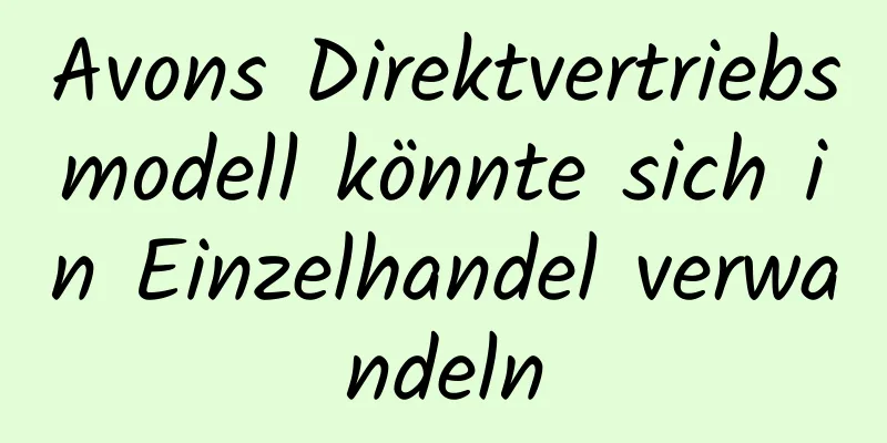 Avons Direktvertriebsmodell könnte sich in Einzelhandel verwandeln