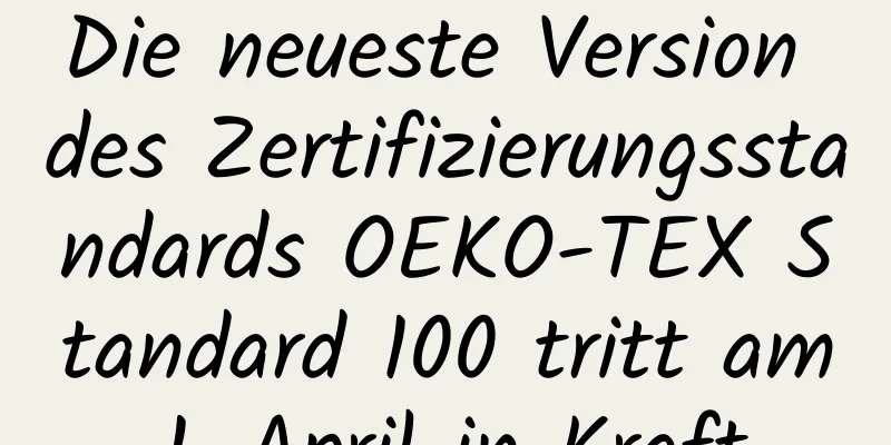 Die neueste Version des Zertifizierungsstandards OEKO-TEX Standard 100 tritt am 1. April in Kraft.