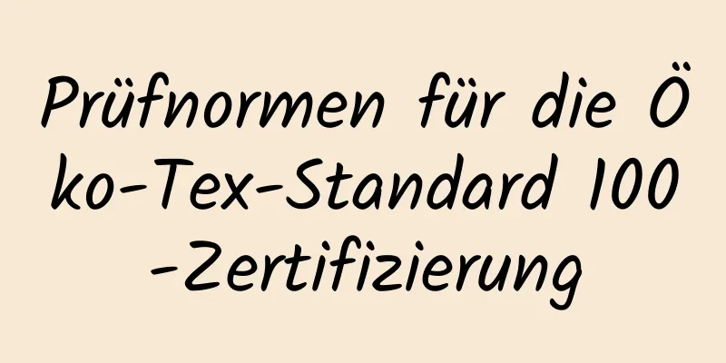 Prüfnormen für die Öko-Tex-Standard 100-Zertifizierung