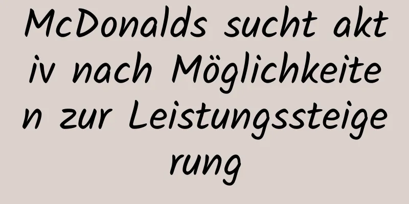 McDonalds sucht aktiv nach Möglichkeiten zur Leistungssteigerung